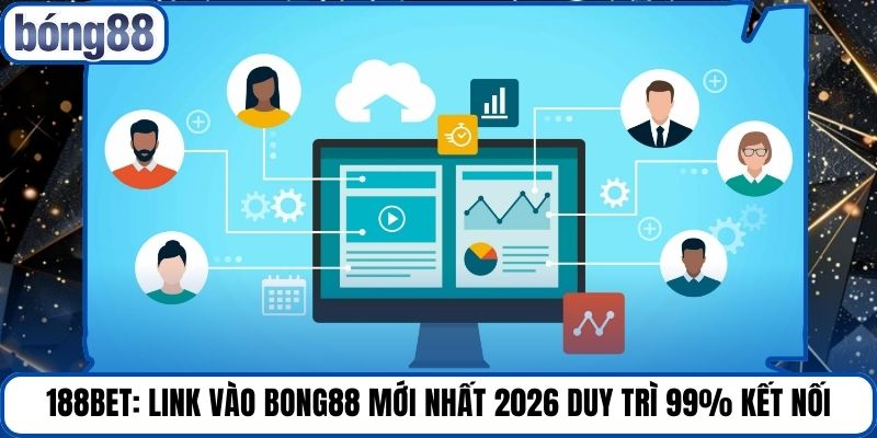 188bet: Link Vào Bong88 Mới Nhất 2026 Duy Trì 99% Kết Nối