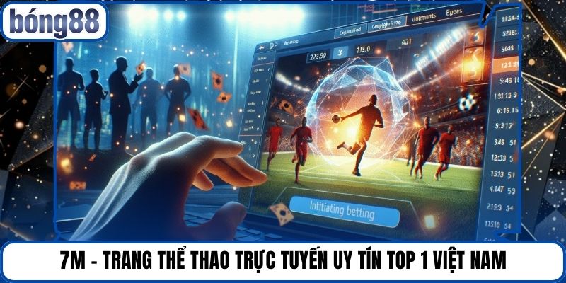 7M - Trang Thể Thao Trực Tuyến Uy Tín Top 1 Việt Nam
