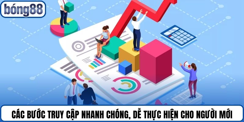 Các bước truy cập nhanh chóng, dễ thực hiện cho người mới