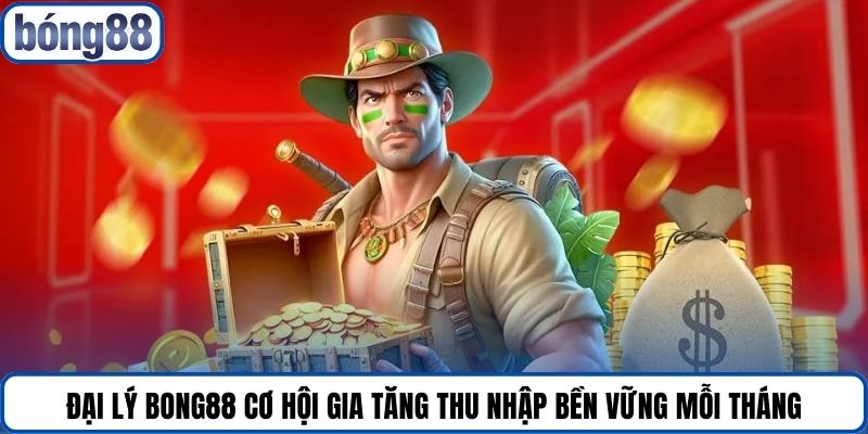 Đại lý Bong88 cơ hội gia tăng thu nhập bền vững mỗi tháng