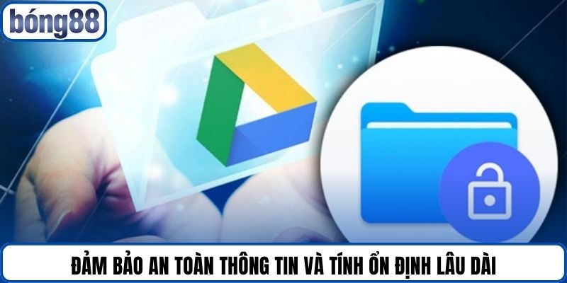 Đảm bảo an toàn thông tin và tính ổn định lâu dài.