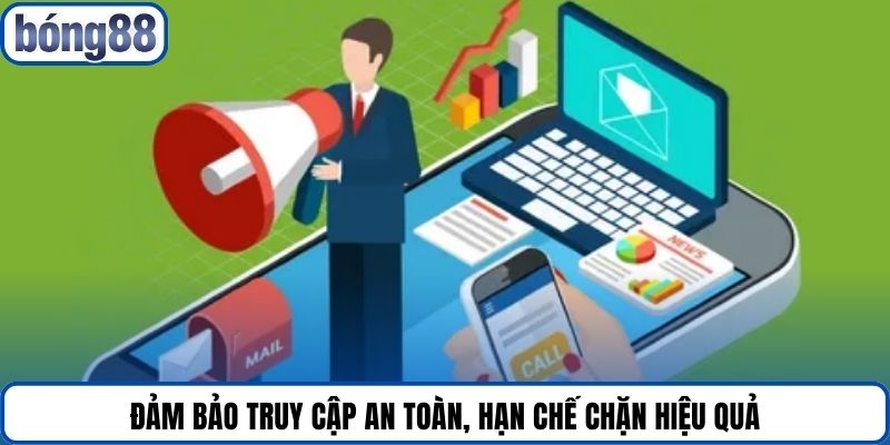 Đảm bảo truy cập an toàn, hạn chế chặn hiệu quả