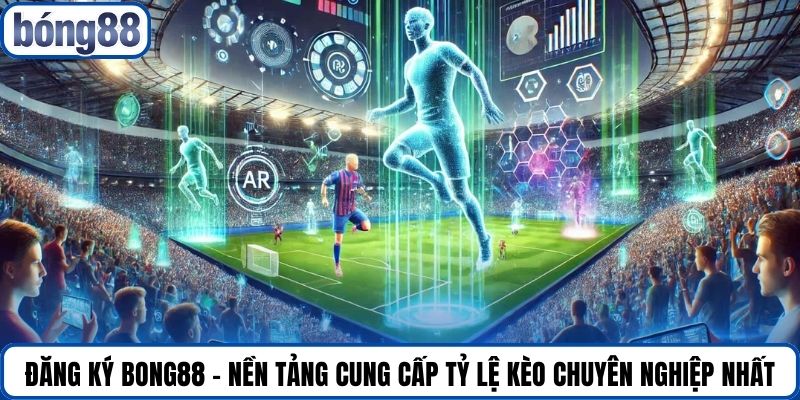 Đăng ký Bong88 - Nền tảng cung cấp tỷ lệ kèo chuyên nghiệp nhất.