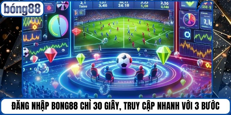 Đăng Nhập Bong88 Chỉ 30 Giây, Truy Cập Nhanh Với 3 Bước