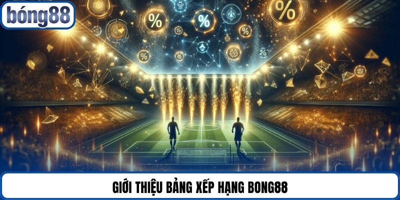 Giới thiệu bảng xếp hạng Bong88