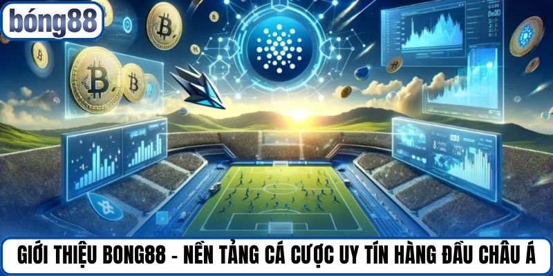 Giới thiệu Bong88 - Nền tảng cá cược uy tín hàng đầu Châu Á.