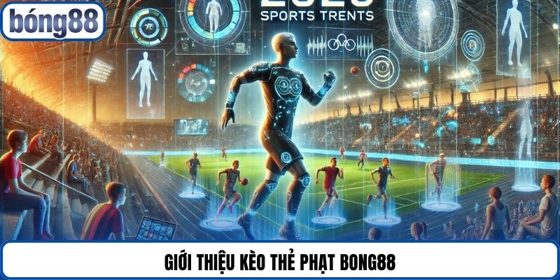 Giới thiệu kèo thẻ phạt Bong88
