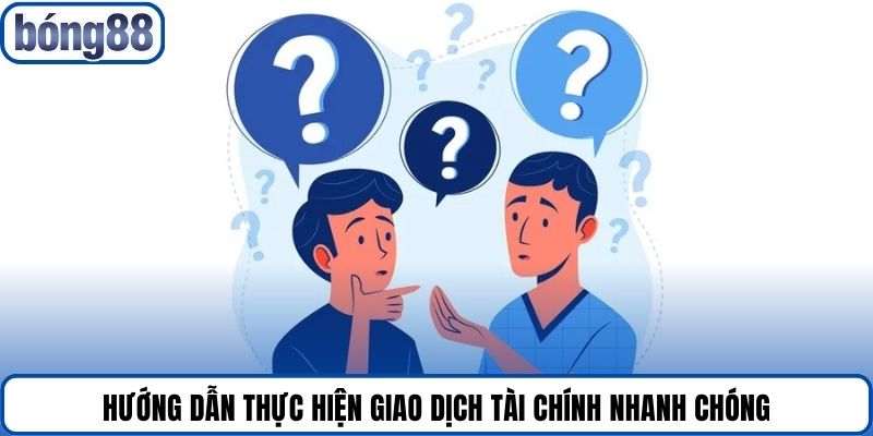 Hướng dẫn thực hiện giao dịch tài chính nhanh chóng.