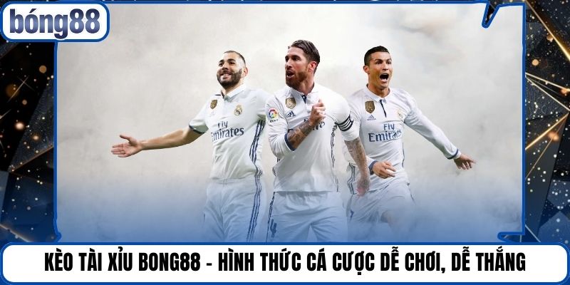 Kèo Tài Xỉu Bong88 - Hình Thức Cá Cược Dễ Chơi, Dễ Thắng