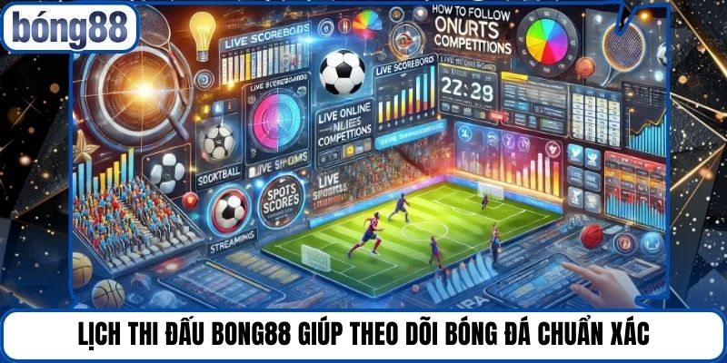 Lịch Thi Đấu Bong88 Giúp Theo Dõi Bóng Đá Chuẩn Xác