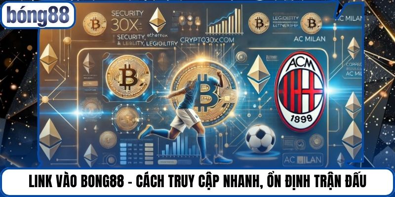 Link Vào Bong88 - Cách Truy Cập Nhanh, Ổn Định Trận Đấu