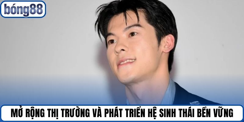 Mở rộng thị trường và phát triển hệ sinh thái bền vững