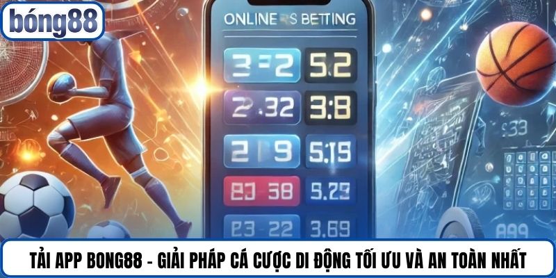 Tải app Bong88 - Giải pháp cá cược di động tối ưu và an toàn nhất.