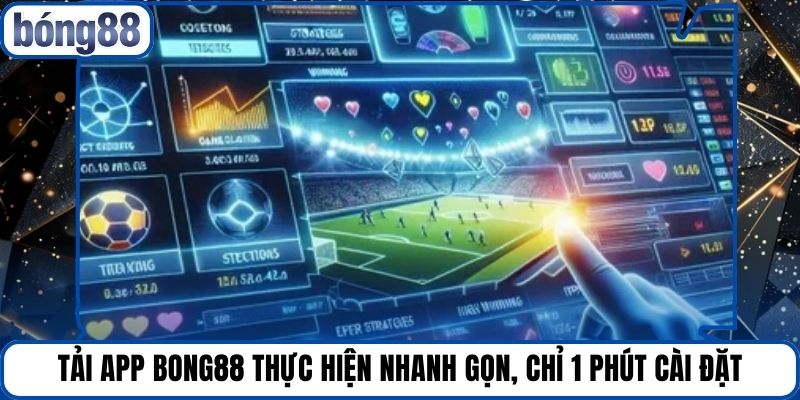 Tải App Bong88 Thực Hiện Nhanh Gọn, Chỉ 1 Phút Cài Đặt