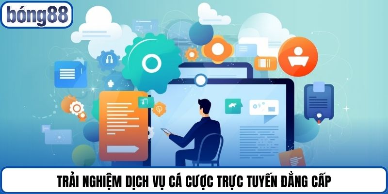 Trải nghiệm dịch vụ cá cược trực tuyến đẳng cấp.