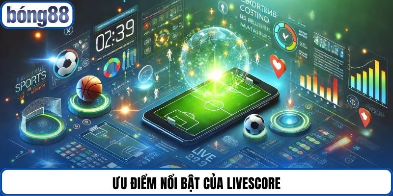 Ưu điểm nổi bật của Livescore