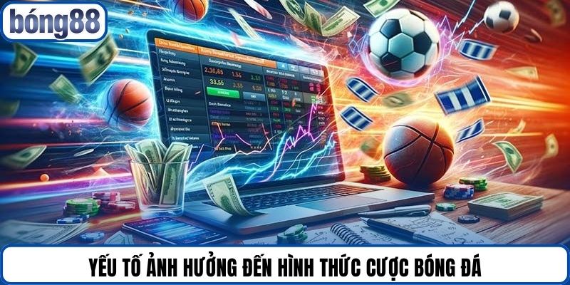 Yếu tố ảnh hưởng đến hình thức cược bóng đá