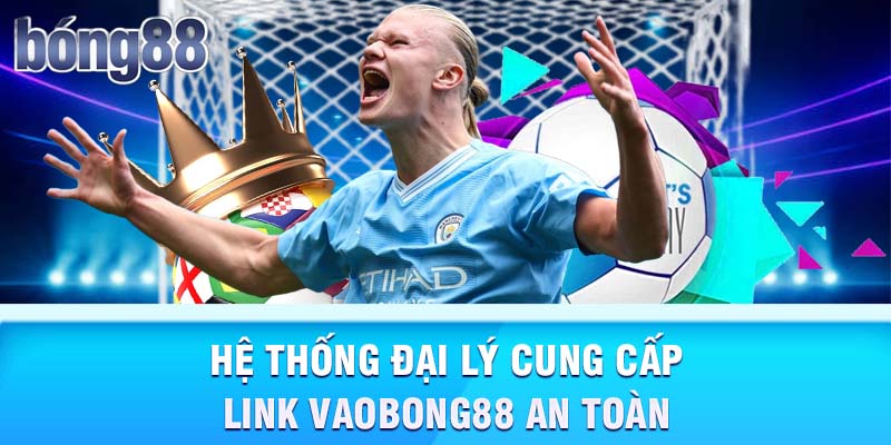 Hệ thống đại lý cung cấp link vaobong88 an toàn